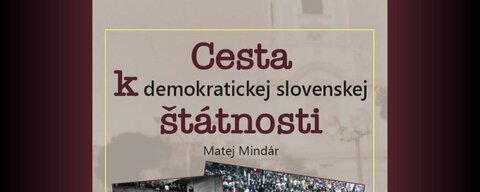 Matej Mindár: Cesta k demokratickej slovenskej štátnosti
